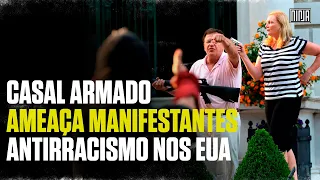 Casal branco sai de sua mansão e aponta armas para os manifestantes do Black Lives Matter