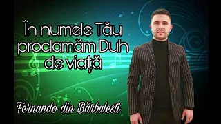 În numele Tău proclamăm Duh de viață-Fernando din Bărbulești (Live)