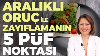 Aralıklı Oruç İle Zayıflamanın 5 Püf Noktası! | Dr. Ayça Kaya