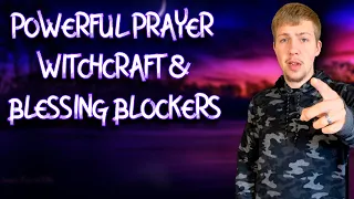 Deliverance Prayer Against Witchcraft & Blessing Blockers