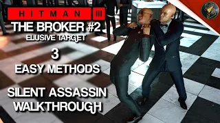 HITMAN 3 | The Broker #2 | Elusive Target | 3 Easy Silent Assassin Methods | Walkthrough