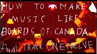 How To Sound Like Board of Canada Finished Track - Onetwelve