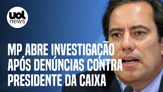 Caso presidente da Caixa: MP abre investigação para apurar denúncias contra Pedro Guimarães