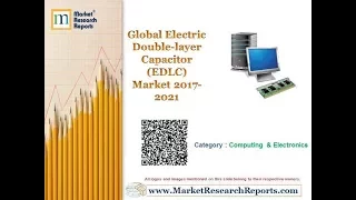 Global Electric Double-layer Capacitor (EDLC) Market 2017 - 2021