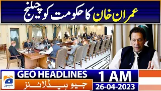 Geo News Headlines 1 AM | Imran Khan's Challenge to the PDM Govt | 26th April 2023