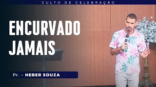 ENCURVADO JAMAIS I Pr. Heber Souza