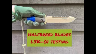 Halfbreed Blades LSK-01 Testing