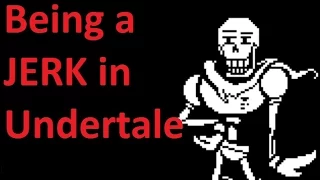 Being a jerk in Undertale's pacifist route