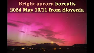 Dusk to dawn low latitude bright aurora borealis on 2024 May 10/11 from Slovenia