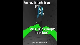 Anon runs the 1s with the bug queen, Why is this big ass mosquito in my house?