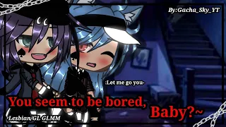 ||You seem to be bored,Baby?~||-Lesbian/GL GLMM-(Love story) Original-By:Gacha_Sky_YT