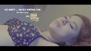 Sợ Nhất Ngày Không Em | OST Giải Cứu Tiểu Thư 5 | Hồ Việt Trung