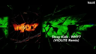 [V-Remix #45] Stray Kids - WHY? (VIOLITE Remix)