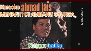 KARAOKE AHMAD JAIS -  MENANTI DI AMBANG SYURGA