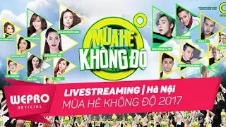 TRỰC TIẾP: Mùa Hè Không Độ 2017 | Live Stream Gala Show Hà Nội (17/06/2017) - P1