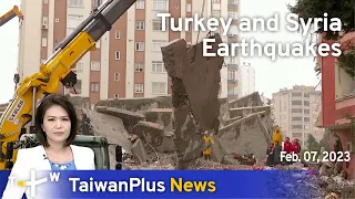 Turkey and Syria Earthquakes, 18:30, February 7, 2023 | TaiwanPlus News