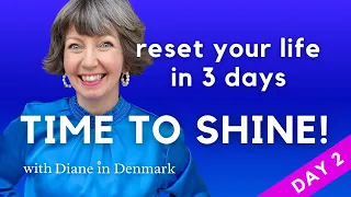 Reset Your LIFE in 3 Days! Time to Shine, day 2! No more overwhelm!