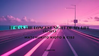 Matcukito Kioto, c152 - it was the longest night of my life (remix)