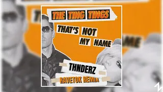 The Ting Tings - Thats Not My Name (THNDERZ RAVETOK Remix)