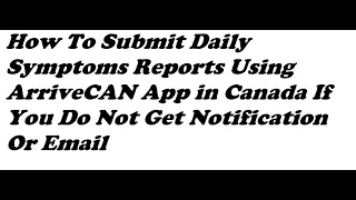 How To Submit Daily Symptoms Reports Using ArriveCAN App in Canada If You Do Not Get Notification