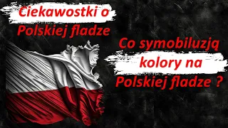 15 CIEKAWOSTEK O POLSKIEJ FLADZE