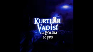 Kurtlar Vadisi 64. Bölüm HD (60 Fps) - Valley of the Wolves Episode. 64 HD (60 Fps)