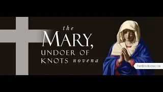 Day 1 - Mary, Undoer of Knots Novena | 2024