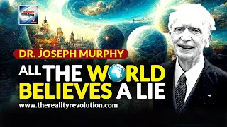 Dr Joseph Murphy - All The World Believes A Lie