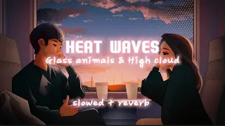 Heat waves - glass animals & high cloud ( slowed & reverb) lofi