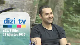 Dizi Tv 693. Bölüm | 23 Ağustos 2020