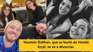 Yasemin Özilhan, who made fun of Hande Erçel, is getting divorced.