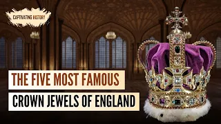 The Five Most Famous Crown Jewels of England