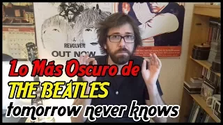 The Beatles. Su Canción Mas Oscura. Tomorrow Never Knows