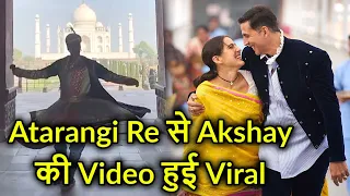 Atarangi Re Akshay Kumar Shared a video from set infront of Taj Mahal