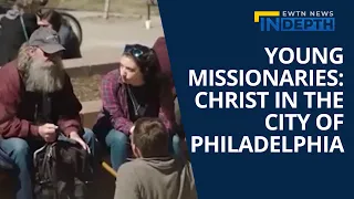 Young Missionaries of Christ in the City: Philadelphia | EWTN News In Depth February 3, 2023