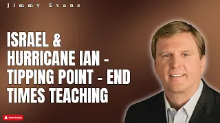 God's Light - Israel & Hurricane Ian - Tipping Point - End Times Teaching | Jimmy Evans