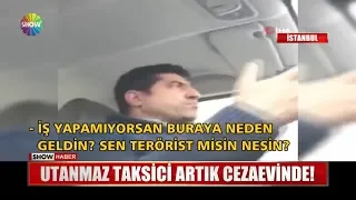 Utanmaz taksici artık cezaevinde!