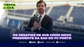 Os desafios de AVB como novo presidente da SAD do FCPorto | TEMA DO DIA