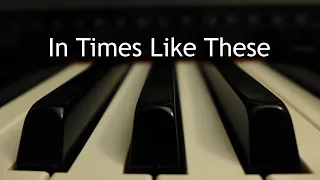 In Times Like These - piano instrumental hymn with lyrics