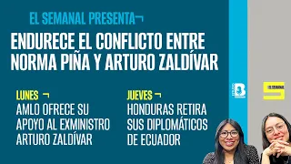 #ElSemanal ¬ Zaldívar vs SCJN: Pide juicio contra Piña ¬ CELAC apoya a México por ataque de Ecuador