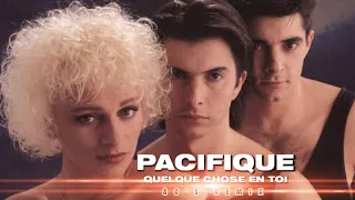 [1991] Pacifique / Quelque chose en toi [80's Remix 2022]
