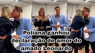 Leonardo faz declaração de amor para a Poliana Rocha e canta parabéns pra ela.