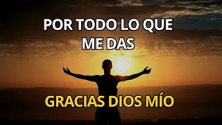 Por Todo Lo Que Me Das ¦ Gracias Dios Mío,  Ser agradecidos con Dios, Grandes cosas Sucederán.