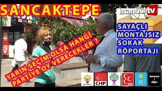 (SAYAÇLI - MOTAJSIZ) SANCAKTEPE HALKI YARIN SEÇİM OLSA HANGİ PARTİYE OY VERECEK? MUTAKA İZLEYİN...