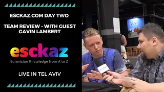 ESCKAZ in Tel Aviv: ESCKAZ.com day two team review - with Guest Gavin Lambert