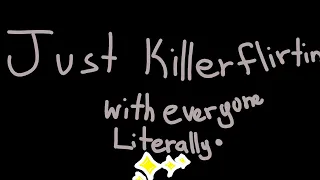 •Just Killer Flirting With Everyone Literally ✨✨||Ft:Killer's Harem||My Au||Read description for TW•