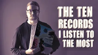 The Ten Records I listen to the Most