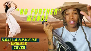 Wande - No Further Ukulele Cover + Lyrics/Chords [S.O.U.L.A.S.P.H.E.R.E]