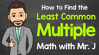 Least Common Multiple (LCM) | A Step-by-Step Guide | Math with Mr. J