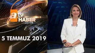 Atv Ana Haber | 5 Temmuz 2019